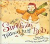 A Snowman Named Just Bob - Mark Kimball Moulton, Karen Hillard Crouch