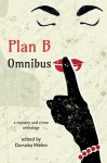 Plan B Omnibus: a mystery and crime anthology - Various, Darusha Wehm