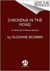 Chickens in the Road: An Adventure in Ordinary Splendor - Suzanne McMinn