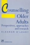 Counselling Older Adults: Perspectives, Approaches and Research - Eleanor O'Leary, Brian Kelly, Aileen D'Alton