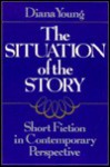 The Situation of the Story: Short Fiction in Contemporary Perspective - Diana Young