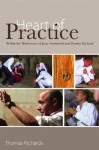 Heart of Practice: Within the Workcenter of Jerzy Grotowski and Thomas Richards - Thomas Richards