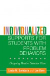 Individualized Supports for Students with Problem Behaviors: Designing Positive Behavior Plans - Linda M. Bambara, Lee Kern