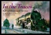 In the Traces: Railroad Paintings of Ted Rose - Ted Rose, Thomas H. Garver