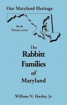 Our Maryland Heritage, Book 27: The Rabbitt Families of Maryland - William N. Hurley Jr.