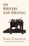 On Writers and Writing - John Gardner, Charles R. Johnson