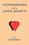 Confessions of a Love Addict - Jill Williams