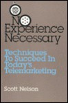 No Experience Necessary: Techniques to Succeed in Today's Telemarketing - Scott Nelson