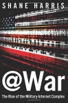 @War: The Rise of the Military-Internet Complex - Shane Harris