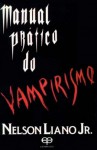 Manual Prático de Vampirismo - Nelson Liano Jr.