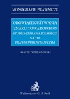 Obowiązek używania znaku towarowego Studium z prawa polskiego na tle prawnoporównawczym - Marcin Trzebiatowski