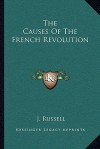 The Causes of the French Revolution - J. Russell