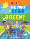 What's the Point of Being Green? - Jacqui Bailey