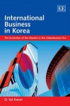 International Business in Korea: The Evolution of the Market in the Globalization Era - O. Yul Kwon