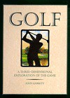 Golf: 8a Three-Dimensional Exploration of the Game - John Garrity, Rick Morrison, Mike Kowalski