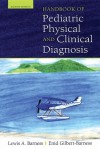 Handbook of Pediatric Physical and Clinical Diagnosis - Lewis A. Barness, Enid Gilbert-Barness