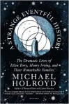 A Strange Eventful History: The Dramatic Lives of Ellen Terry, Henry Irving, and Their Remarkable Families - Michael Holroyd