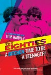 The Eighties: A Bitchen Time To Be a Teenager! - Tom Harvey