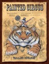 The Painted Circus: P.T. Vermin Presents a Mesmerizing Menagerie of Trickery and Illusion Guaranteed to Beguile and Bamboozle the Beholder - Wallace Edwards
