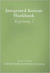 Integrated Korean Workbook: Beginning 2 - Sung-Ock S. Sohn, Carol Schulz