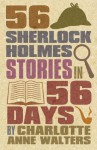 56 Sherlock Holmes Stories in 56 Days - Charlotte Walters