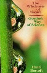 The Wholeness Of Nature: Goethe's Way Of Science - Henri Bortoft