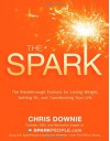 The Spark: The 28-Day Breakthrough Plan for Losing Weight, Getting Fit, and Transforming Your Life - Chris Downie