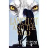 Lancelot And The Wolf (The Knights Of Camelot, #1) - Sarah Luddington