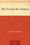 The French Revolution - Thomas Carlyle