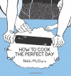 How to Cook the Perfect Day - Nikki McClure