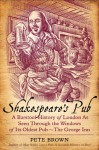 Shakespeare's Pub: A Barstool History of London As Seen Through the Windows of Its Oldest Pub - The George Inn - Pete Brown