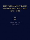 The Parliament Rolls of Medieval England, 1275-1504: XII: Henry VI. 1447-1460 - Anne Curry, Rosemary Horrox