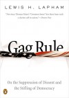 Gag Rule: On the Suppression of Dissent and the Stifling of Democracy - Lewis H. Lapham