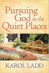 Pursuing God in the Quiet Places - Karol Ladd