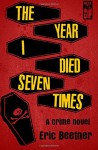 The Year I Died Seven Times - Eric Beetner