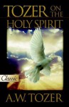 Tozer: Mystery of the Holy Spirit (Pure Gold Classics) - A.W. Tozer, James Snyder