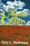 He Cometh with Clouds: A Baha'i View of Christ's Return - Gary L. Matthews