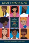 What I Know is Me: Black Girls Write About Their World - Natasha Tarpley, Christen James