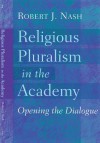 Religious Pluralism in the Academy: Opening the Dialogue - Robert J. Nash