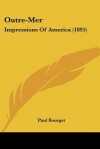 Outre-Mer: Impressions of America (1895) - Paul Bourget