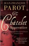 The Châtelet Apprentice: The Nicolas Le Floch Investigations 1: The First Nicolas Le Floch Investigation - Jean-François Parot;(Translated by Michael Glencross)