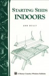 Starting Seeds Indoors: Storey's Country Wisdom Bulletin A-104 - Ann Reilly