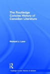 The Routledge Concise History of Canadian Literature - Richard Lane