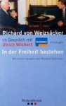 Richard Von Weizsacker Im Gesprach Mit Ulrich Wickert: In Der Freiheit Bestehen (German Edition) - Richard von Weizsäcker