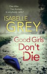 Good Girls Don't Die - Isabelle Grey