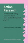 Action Research: From Practice To Writing In An International Action Research Development Program - Davydd J. Greenwood