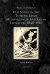 Old Songs in the Timeless Land: Medievalism in Australian Literature 1840-1910 - Louise D'Arcens