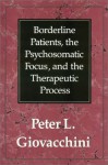 Borderline Patients, the Psychosomatic Focus, and the Therapeutic Process - Peter L. Giovacchini