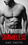 ROMANCE: Stepbrother Shameless (Contemporary, Single Authors, Romance, Collections, Medical, Billionaires) - Amy Smith