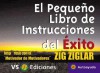 Pequeno Libro De Instrucciones Del Exito / Zig Ziglar's Little Instruction Book: Inspirese Con El Motivador De Motivadores / Inspiration and Wisdom from America's Top Motivators - Zig Ziglar